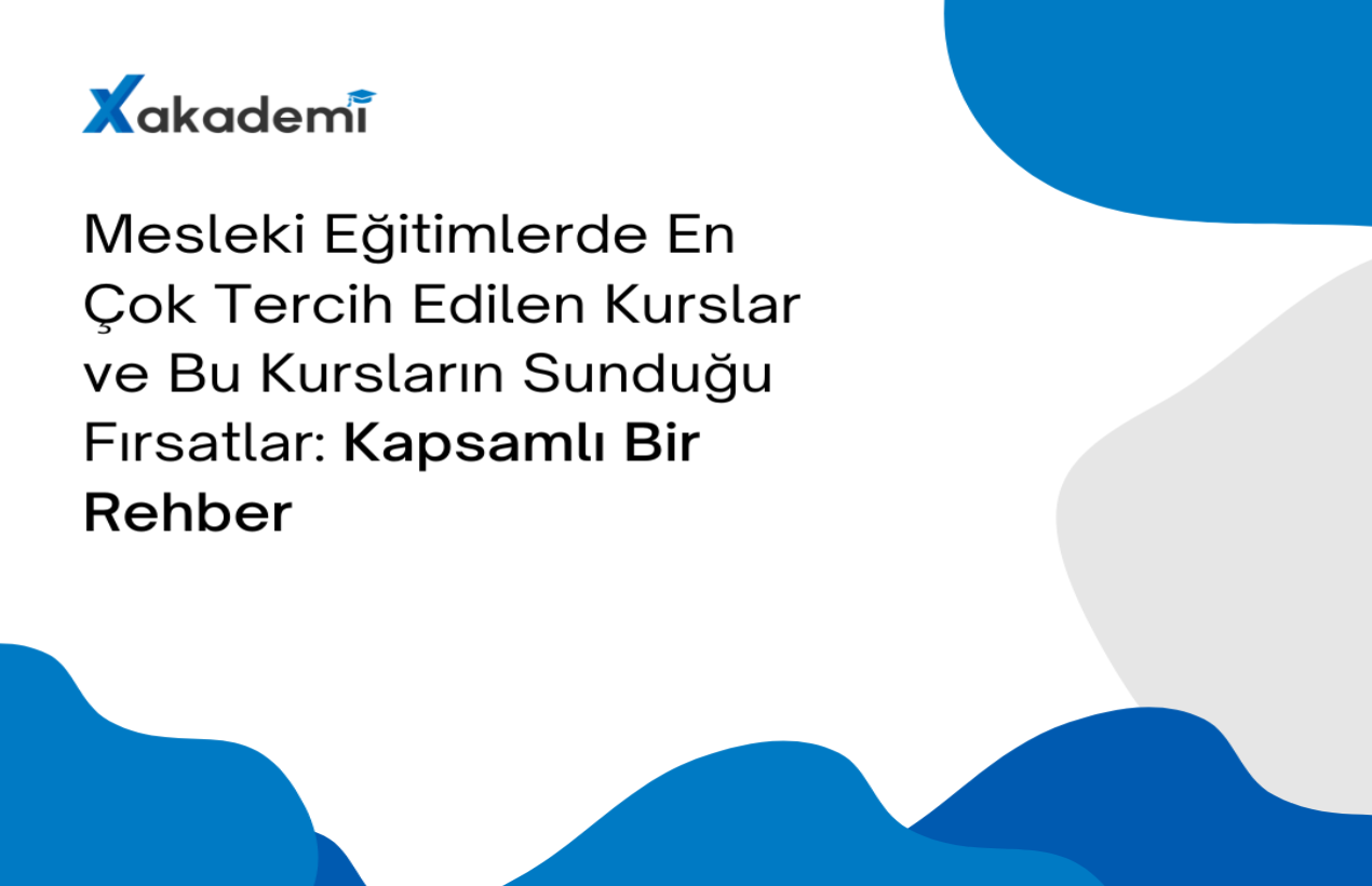 Mesleki Eğitimlerde En Çok Tercih Edilen Kurslar ve Bu Kursların Sunduğu Fırsatlar: Kapsamlı Bir Rehber