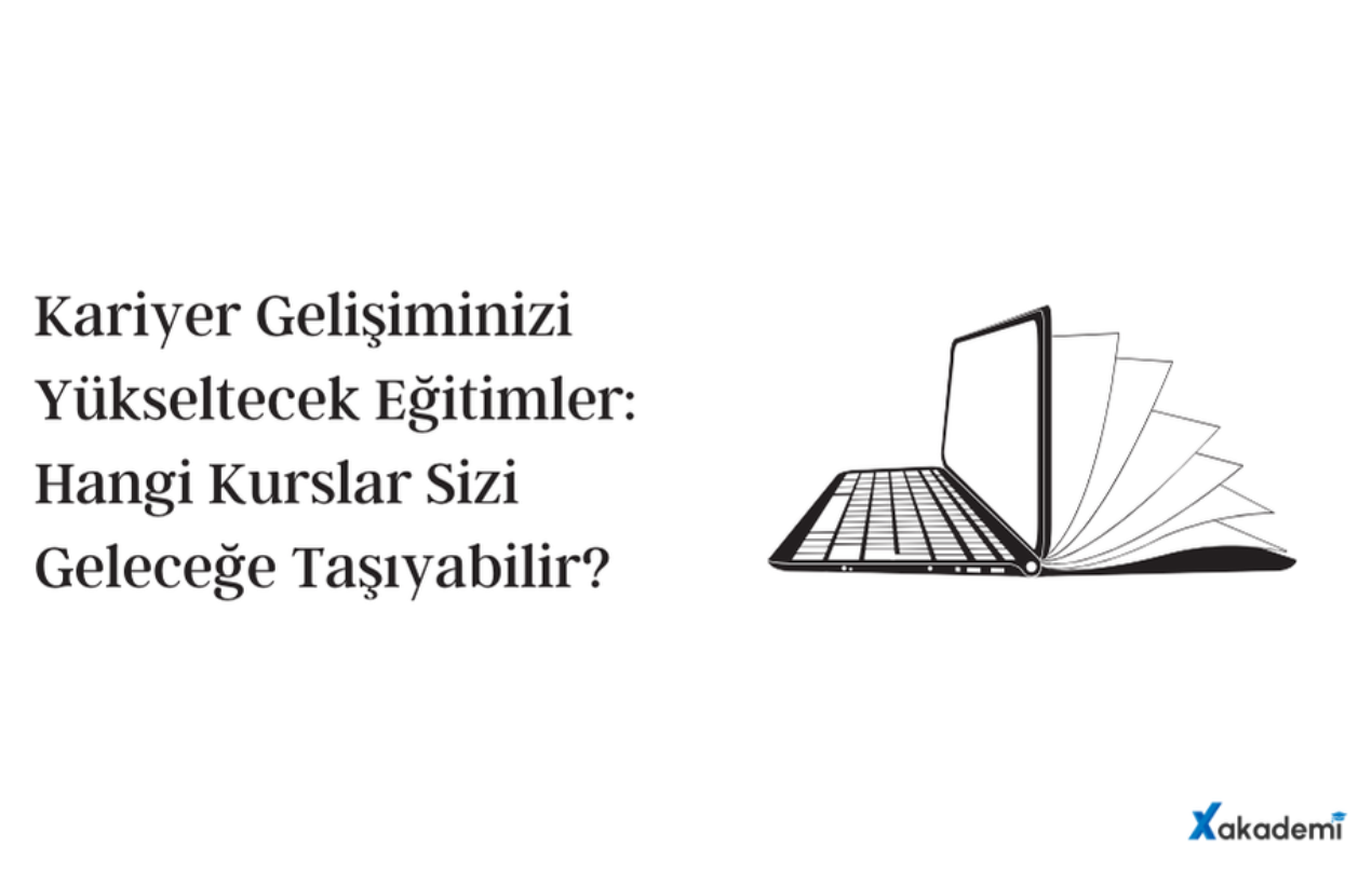 Kariyer Gelişiminizi Yükseltecek Eğitimler: Hangi Kurslar Sizi Geleceğe Taşıyabilir?